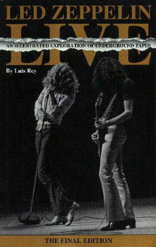   Luis Ray 'Led Zeppelin Live. An Illustrated Exploration of Underground Tapes. The Final Edition' (The Hot Wacks Press).