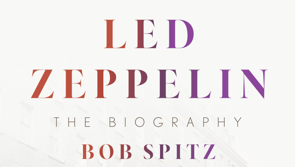 Bob Spitz Led Zeppelin The Biography
